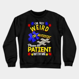 I'm Not Weird I'm Autistic Be Patient With Me Crewneck Sweatshirt